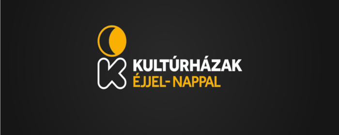 KULTÚRHÁZAK ÉJJEL-NAPPAL